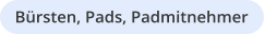 Bürsten, Pads, Padmitnehmer